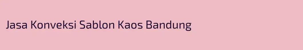 Jasa Konveksi Sablon Kaos Bandung